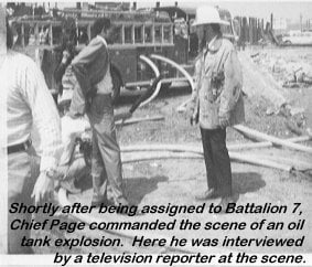 Shortly after being assigned to Batallion 7, Chief Page commanded the scene of an oil tank explosion. Here he was interviewed by a television reporter at the scene.